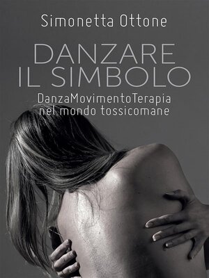 cover image of Danzare il Simbolo--Danzamovimentoterapia nel mondo tossicomane